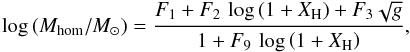 \appendix \setcounter{section}{2} \begin{equation} \label{eq:GMH_TXT1} \log\left(M_{\rm hom}/M_\odot\right) = \frac{F_1 + F_2\,\log\left(1+X_{\rm H}\right) + F_3 \sqrt{g}}{1 + F_9\,\log\left(1+X_{\rm H}\right)}, \end{equation}