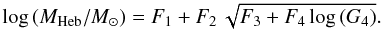 \appendix \setcounter{section}{2} \begin{equation} \label{eq:GMHE_TXT} \log\left(M_{\rm Heb}/M_\odot\right) = F_1 + F_2\, \sqrt{F_3 + F_4 \log\left(G_4\right)}. \end{equation}