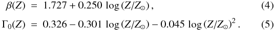 \begin{eqnarray} \label{eq:fit2} \beta(Z) &=& 1.727 + 0.250 \, \log\left(Z/Z_\odot\right), \\[1.5mm] \label{eq:fit3} \Gamma_0(Z) &=& 0.326 - 0.301 \, \log\left(Z/Z_\odot\right) - 0.045 \, \log\left(Z/Z_\odot\right)^2. \end{eqnarray}