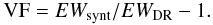 \begin{eqnarray*} {\rm VF} = EW_{\rm synt}/EW_{\rm DR} - 1. \end{eqnarray*}