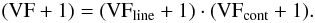 \begin{eqnarray*} ({\rm VF} + 1) = ({\rm VF}_{\rm line} + 1)\cdot({\rm VF}_{\rm cont} + 1). \end{eqnarray*}
