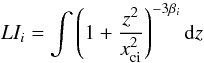 \begin{equation} LI_{{i}}=\int \left(1+\frac{z^2}{x_{\text{ci}}^2}\right)^{-3\beta_{{i}}}\text{d}z \end{equation}
