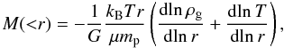 \begin{equation} M({<}r)=-\frac{1}{G} \frac{k_{\text{B}} T r}{\mu m_{\text{p}}} \left(\frac{\text{d}\!\ln \rho_{\text{g}}}{\text{d}\!\ln r} + \frac{\text{d}\!\ln T}{\text{d}\!\ln r}\right), \label{eqnHyEq} \end{equation}
