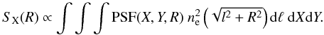\begin{equation} S_{\rm X}(R)\propto\int\int \int {\rm PSF}(X,Y,R)\; n^2_{\rm e}\left(\sqrt{l^2+R^2}\right) {\rm d}\ell \;{\rm d}X {\rm d}Y. \label{e:sx} \end{equation}