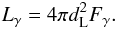 Mathematical equation: \begin{equation} L_\gamma=4\pi d_{\rm L}^2 F_\gamma. \end{equation}