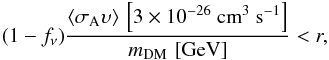 Mathematical equation: \begin{equation} (1-f_{\nu})\frac{\cs\,\left[3\times10^{-26}~{\rm cm}^3~{\rm s}^{-1}\right]}{m_{{\rm DM}}\,\left[{\rm GeV}\right]}< r, \label{eq1} \end{equation}