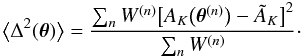 Mathematical equation: \begin{equation} \label{eq:11} \bigl\langle \Delta^2(\vec\theta) \bigr\rangle = \frac{\sum_n W^{(n)} \bigl[ A_K\bigl( \vec\theta^{(n)} \bigr) - \tilde A_K \bigr]^2}{\sum_n W^{(n)}}\cdot \end{equation}