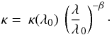 \begin{equation} \label{kappa2} \kappa =\:\kappa(\lambda_0)\: \left( \frac{\lambda}{\lambda}_{0}\right) ^{-\beta}\cdot \end{equation}