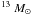\hbox{$^{13}~M_\odot$}
