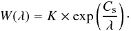 \begin{equation} W(\lambda) = K \times \exp\left(\frac{C_{\rm s}}{\lambda}\right)\cdot \label{Ec1} \end{equation}