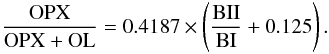 \begin{equation} \frac{\rm OPX}{\rm OPX+OL} = 0.4187 \times \left(\frac{\rm BII}{\rm BI} + 0.125\right). \label{OPOL} \end{equation}