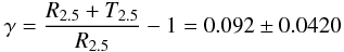 \begin{equation} \gamma = \frac{R_{2.5} + T_{2.5}}{R_{2.5}}-1 = 0.092 \pm 0.0420 \label{Texces} \end{equation}