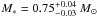 Mathematical equation: \hbox{$M_{*}=0.75^{+0.04}_{-0.03}~M_{\odot}$}