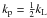 \hbox{$k_{\rm p}=\frac{1}{2} k_{\rm L}$}