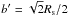 \hbox{$b'= \sqrt{2}R_{\rm s}/2$}