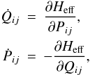 \begin{eqnarray} \dot{Q}_{ij} & = & \frac{\partial H_{\rm eff}}{\partial P_{ij}},\nonumber \\ \dot{P}_{ij} & = & -\frac{\partial H_{\rm eff}}{\partial Q_{ij}},\label{eq:hamilton} \end{eqnarray}
