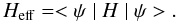 \begin{equation} H_{\rm eff}=<\psi\mid H\mid\psi>.\label{eq:Heff} \end{equation}