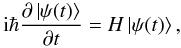 \begin{equation} {\rm i}\hbar\frac{\partial\left|\psi(t)\right\rangle }{\partial t}=H\left|\psi(t)\right\rangle, \label{eq:Schrodinger} \end{equation}