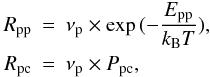 \begin{eqnarray} R_{\rm pp} &=& \nu_{\rm p} \times \exp{(-\frac{E_{\rm pp}}{k_{\rm B} T})},\nonumber \\ R_{\rm pc} &=& \nu_{\rm p} \times P_{\rm pc}, \end{eqnarray}