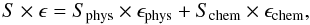\begin{equation} S\times\epsilon= S_{\rm phys}\times\epsilon_{\rm phys}+S_{\rm chem}\times\epsilon_{\rm chem}, \end{equation}