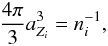 \begin{eqnarray} {4\pi \over 3}a_{Z_i}^3=n_i^{-1} , \label{eq:ion1sph} \end{eqnarray}