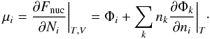 \begin{eqnarray} \mu_i={\partial F_{\rm nuc}\over \partial N_i}\bigg |_{T,V} =\Phi_i +\sum_k n_k{\partial \Phi_k\over \partial n_i}\bigg |_T \cdot \label{eq:chempo} \end{eqnarray}