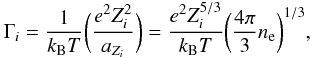 \begin{eqnarray} \Gamma_i ={1\over k_{\rm B}T}\biggl( {e^2 Z_i^2 \over a_{Z_i}}\biggr) ={e^2 Z_i^{5/3} \over k_{\rm B}T} \biggl( {4\pi \over 3} n_{\rm e}\biggr)^{1/3} , \label{eq:Gammai} \end{eqnarray}