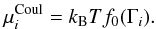 \begin{eqnarray} \mu_i^{\rm Coul}=k_{\rm B} T f_0(\Gamma_i) . \label{eq:muCoulStand} \end{eqnarray}