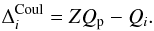 \begin{eqnarray} \Delta_{i}^{\rm Coul}=ZQ_{\rm p}-Q_i . \label{eq:shlyapa} \end{eqnarray}
