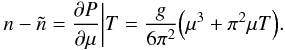 \begin{eqnarray} n-\tilde n ={\partial P\over \partial \mu} \bigg\vert T ={g\over 6\pi^2} \Bigl(\mu^3+\pi^2 \mu T\Bigr) . \label{zhaba} \end{eqnarray}
