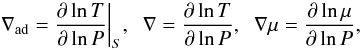 Mathematical equation: \begin{equation} \nabla\ind{ad} = \frac{\partial \ln T}{\partial \ln P} \bigg|_S, \; \; \nabla = \frac{\partial \ln T}{\partial \ln P}, \; \; \nabla\mu= \frac{\partial \ln \mu}{\partial \ln P}, \end{equation}