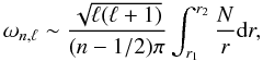 Mathematical equation: \begin{equation} \omega_{n,\ell} \sim \frac{\sqrt{\ell(\ell+1)}}{(n-1/2)\pi} \int_{r_1}^{r_2} \frac{N}{r} \hbox{d}r, \end{equation}