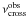 Mathematical equation: \hbox{$\nuac\expon{obs}$}