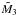 Mathematical equation: \hbox{$\tilde{M}_3$}