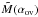 Mathematical equation: \hbox{$\tilde{M}(\aov)$}