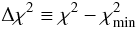 Mathematical equation: \begin{equation} \Delta\chi^2 \equiv \chi^2 - \chi^2\ind{min} \end{equation}