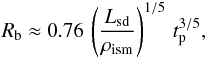 \begin{equation} R_{\rm b}\approx 0.76\,\left(\frac{L_{\rm sd}}{\rho_{\rm ism}}\right)^{1/5}\,t_{\rm p}^{3/5} , \label{rbsol} \end{equation}