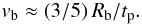 \begin{equation} v_{\rm b}\approx (3/5)\,R_{\rm b}/t_{\rm p} . \end{equation}