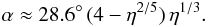 \begin{equation} \alpha\approx 28.6^\circ\,(4-\eta^{2/5})\,\eta^{1/3}. \end{equation}