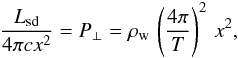 \begin{equation} \frac{L_{\rm sd}}{4\pi c x^2}=P_{\perp}=\rho_{\rm w}\,\left(\frac{4\pi}{T}\right)^2\,x^2, \label{perbal} \end{equation}