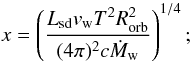 \begin{equation} x=\left( \frac{L_{\rm sd}v_{\rm w}T^2R_{\rm orb}^2}{(4\pi)^2c\dot{M}_{\rm w}}\right)^{1/4}; \label{lsmall} \end{equation}