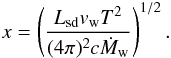 \begin{equation} x=\left( \frac{L_{\rm sd}v_{\rm w}T^2}{(4\pi)^2c\dot{M}_{\rm w}}\right)^{1/2}. \label{lbig} \end{equation}