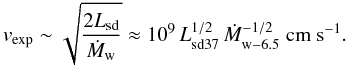 \begin{equation} v_{\rm exp}\sim\sqrt{\frac{2L_{\rm sd}}{\dot{M}_{\rm w}}}\approx 10^9\,L^{1/2}_{\rm sd37}\,\dot{M}^{-1/2}_{\rm w-6.5} \mbox{ cm s}^{-1}. \label{vexp} \end{equation}