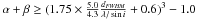 \hbox{$\alpha + \beta \geq (1.75 \times \frac{5.0}{4.3} \frac{d_{ {\it FWHM}}}{\lambda/\sin i}+0.6)^3-1.0$}