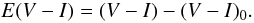 \begin{equation*} E(V-I) = (V-I) - (V-I)_0. \end{equation*}
