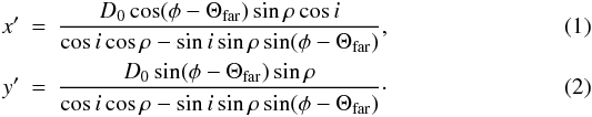 \begin{eqnarray} x' &=& \frac{D_0 \cos (\phi-\Theta_{\rm far}) \sin \rho \cos i }{ \cos i \cos \rho - \sin i \sin \rho \sin (\phi - \Theta_{\rm far})}, \\ y' &=& \frac{D_0 \sin (\phi - \Theta_{\rm far}) \sin \rho }{ \cos i \cos \rho - \sin i \sin \rho \sin (\phi - \Theta_{\rm far})}\cdot \end{eqnarray}