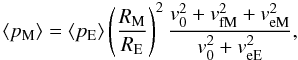 \begin{equation} \langle p_{\rm M} \rangle = \langle p_{\rm E} \rangle\left(\frac{R_{\rm M}}{R_{\rm E}}\right)^2\frac{v_0^2+v_{\rm fM}^2+v_{\rm eM}^2}{v_0^2+v_{\rm eE}^2}, \end{equation}