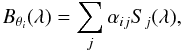 Mathematical equation: \begin{equation} B_{\theta_i}(\lambda)=\sum_j \alpha_{ij} S_j(\lambda), \label{eq:bfunctions_matisse} \end{equation}