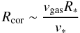Mathematical equation: \begin{equation} {R}_{\rm cor} \sim \frac{v_{\rm gas}{R}_{*}}{v_{*}} \end{equation}