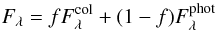 Mathematical equation: \begin{equation} \label{Eq:totflux} F_{\lambda} = fF_{\lambda}^{\rm col} + (1 - f)F_{\lambda}^{\rm phot} \end{equation}